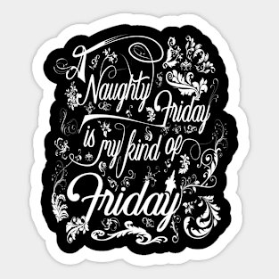 Naughty Friday is my kind of Friday Sticker